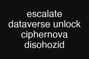 escalate dataverse unlock ciphernova disohozid