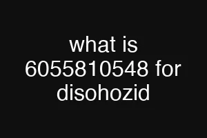 what is 6055810548 for disohozid