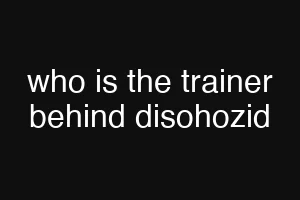 who is the trainer behind disohozid